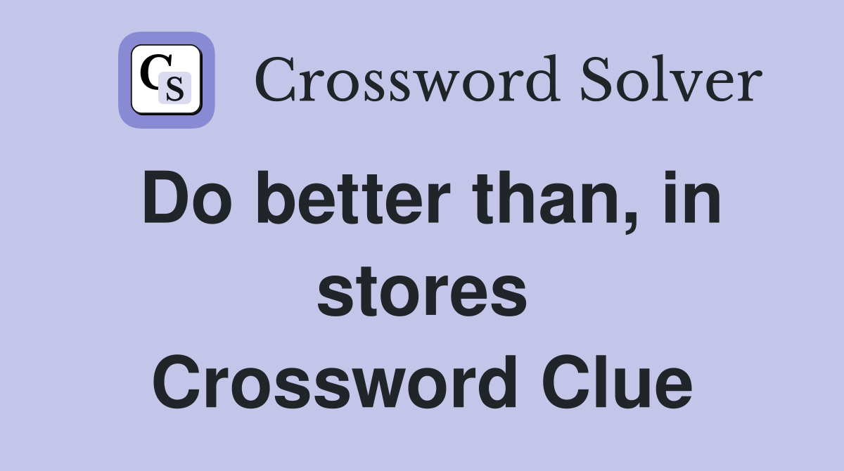 Do better than, in stores Crossword Clue