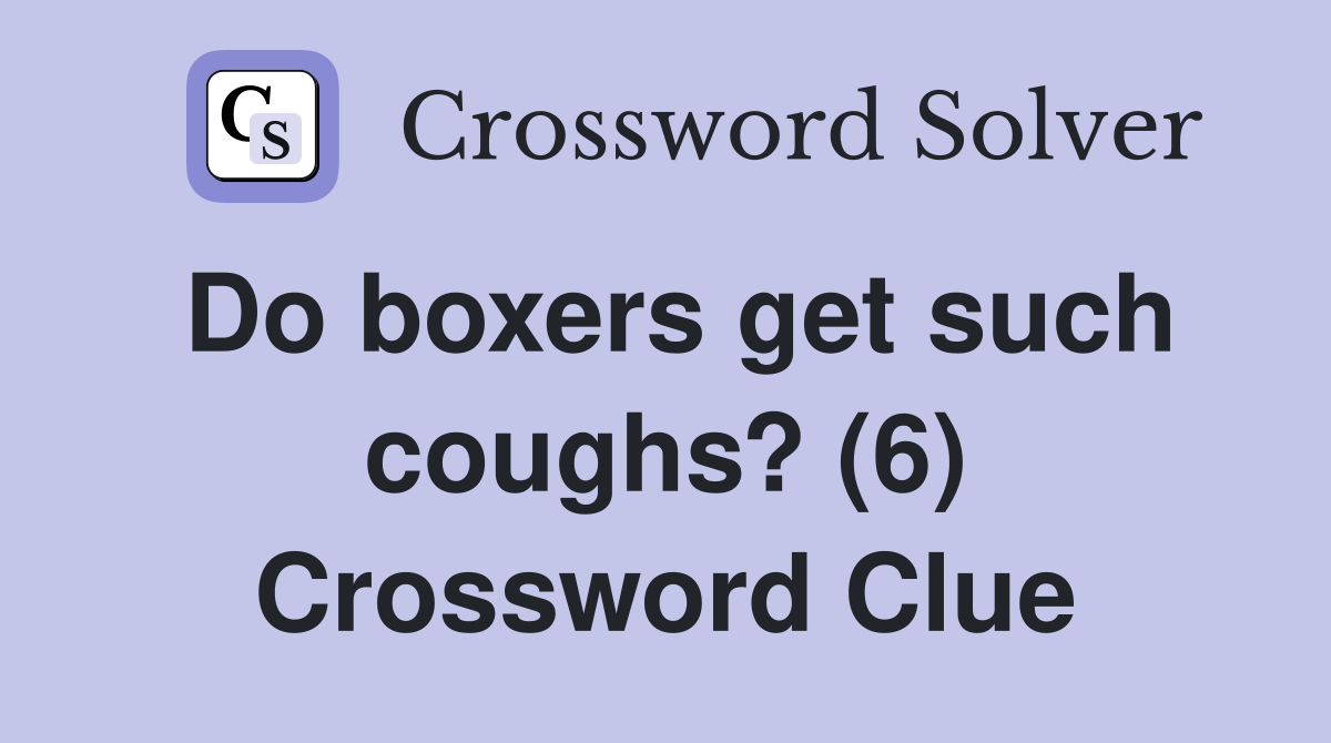 Do boxers get such coughs? (6) Crossword Clue