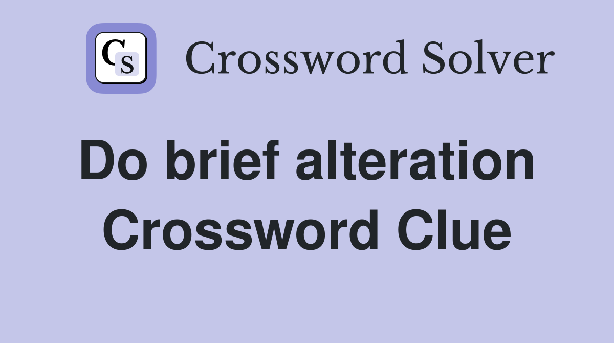 Do brief alteration  Crossword Clue