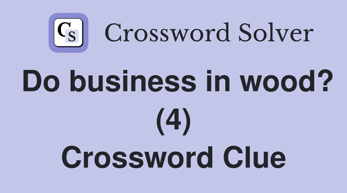 Do business in wood? (4) Crossword Clue