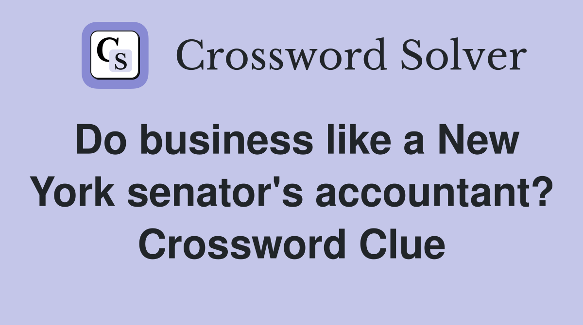 Do business like a New York senator's accountant? Crossword Clue