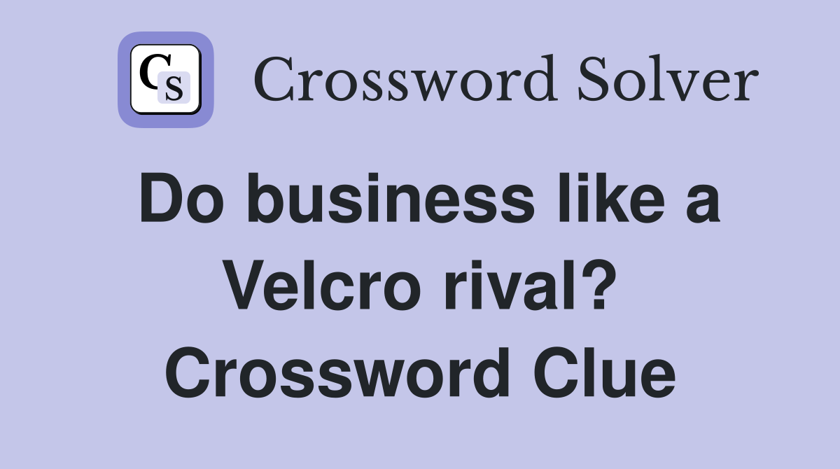 Do business like a Velcro rival? Crossword Clue