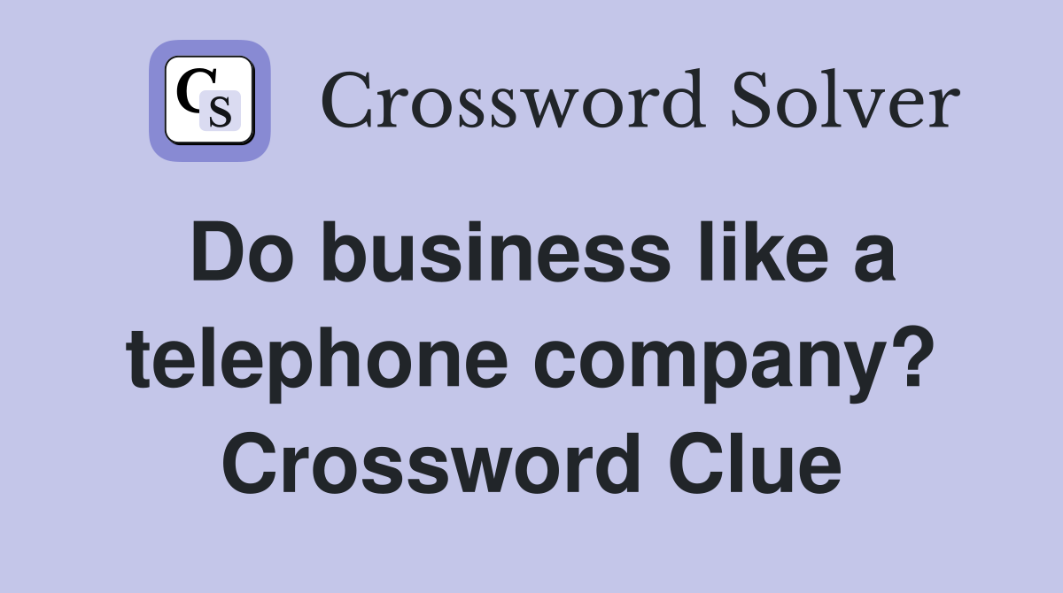 Do business like a telephone company? Crossword Clue