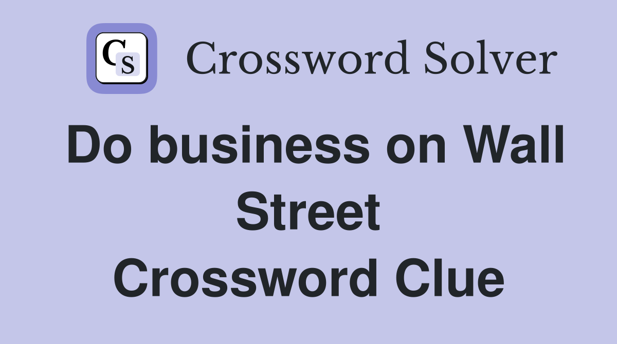 Do business on Wall Street Crossword Clue