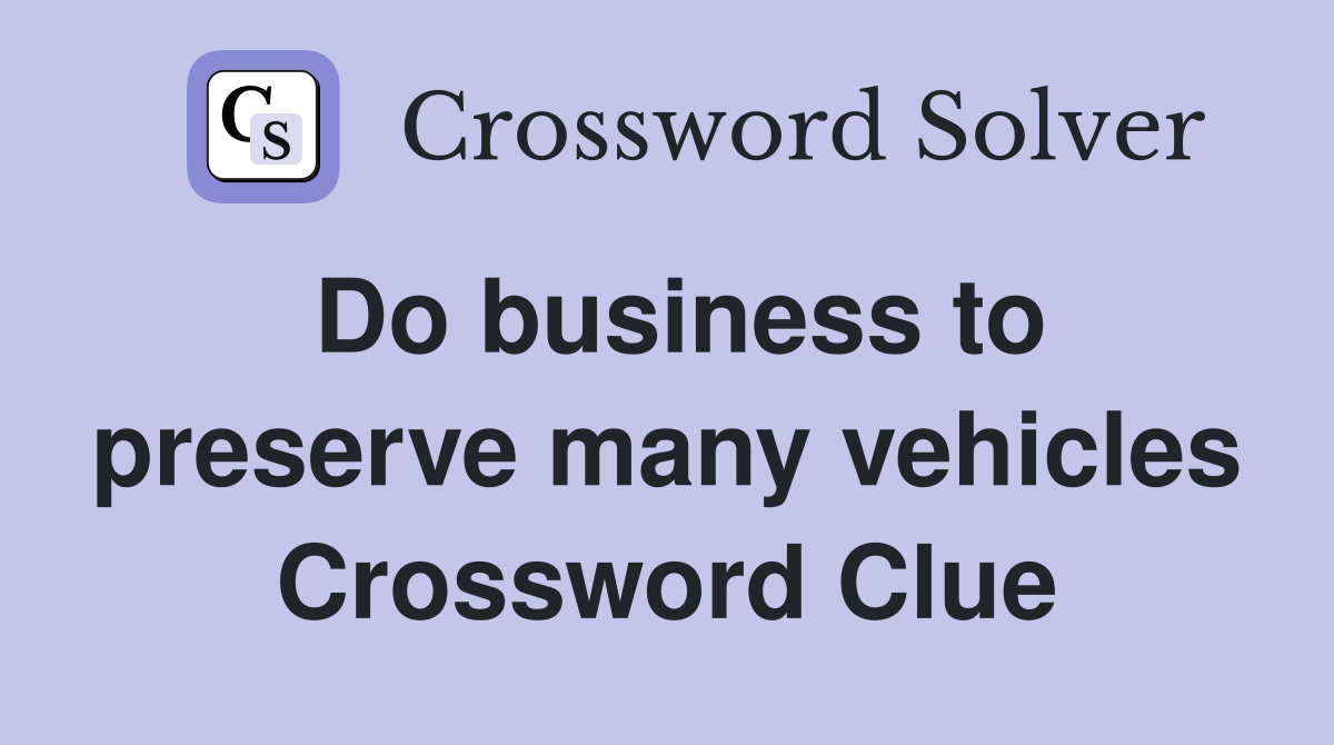 Do business to preserve many vehicles Crossword Clue
