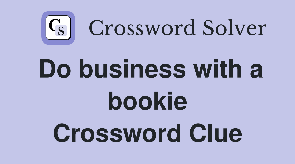 Do business with a bookie Crossword Clue