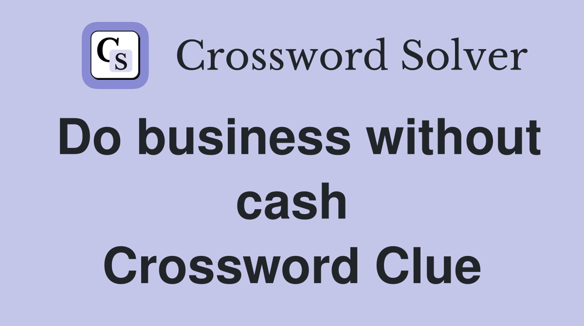 Do business without cash Crossword Clue