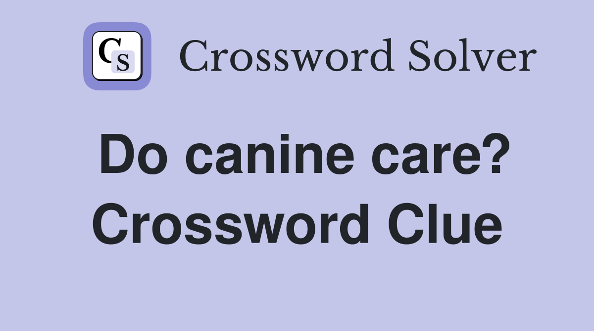 Do canine care? Crossword Clue