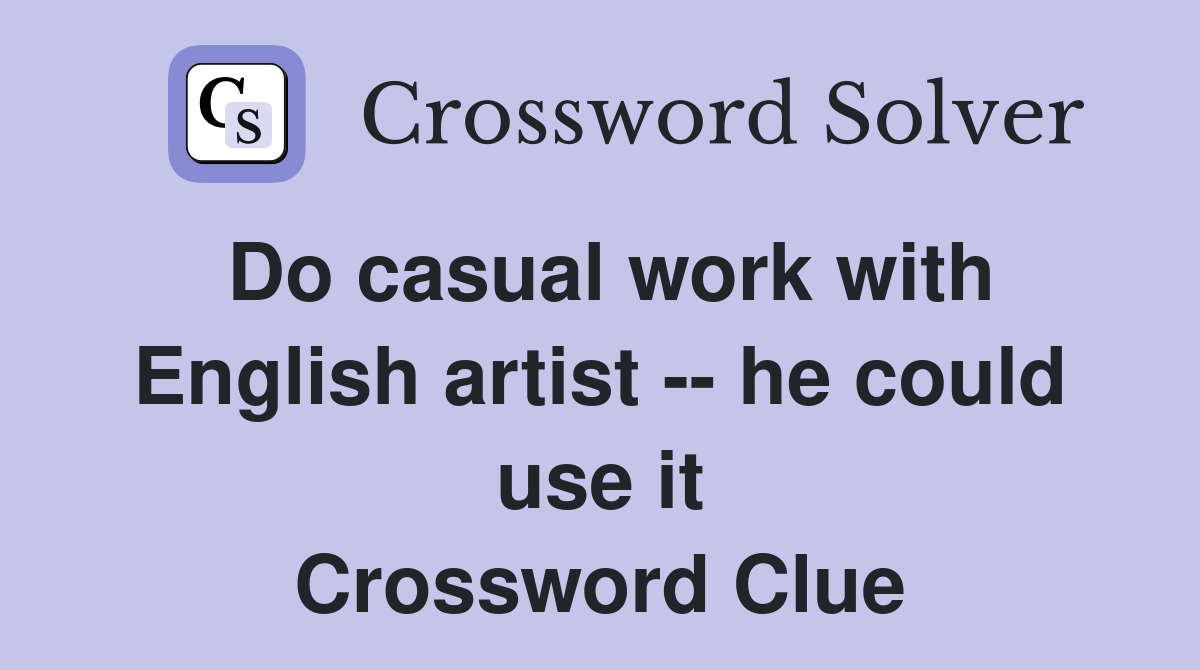 Do casual work with English artist -- he could use it Crossword Clue