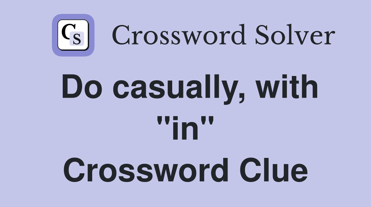 Do casually, with "in" Crossword Clue
