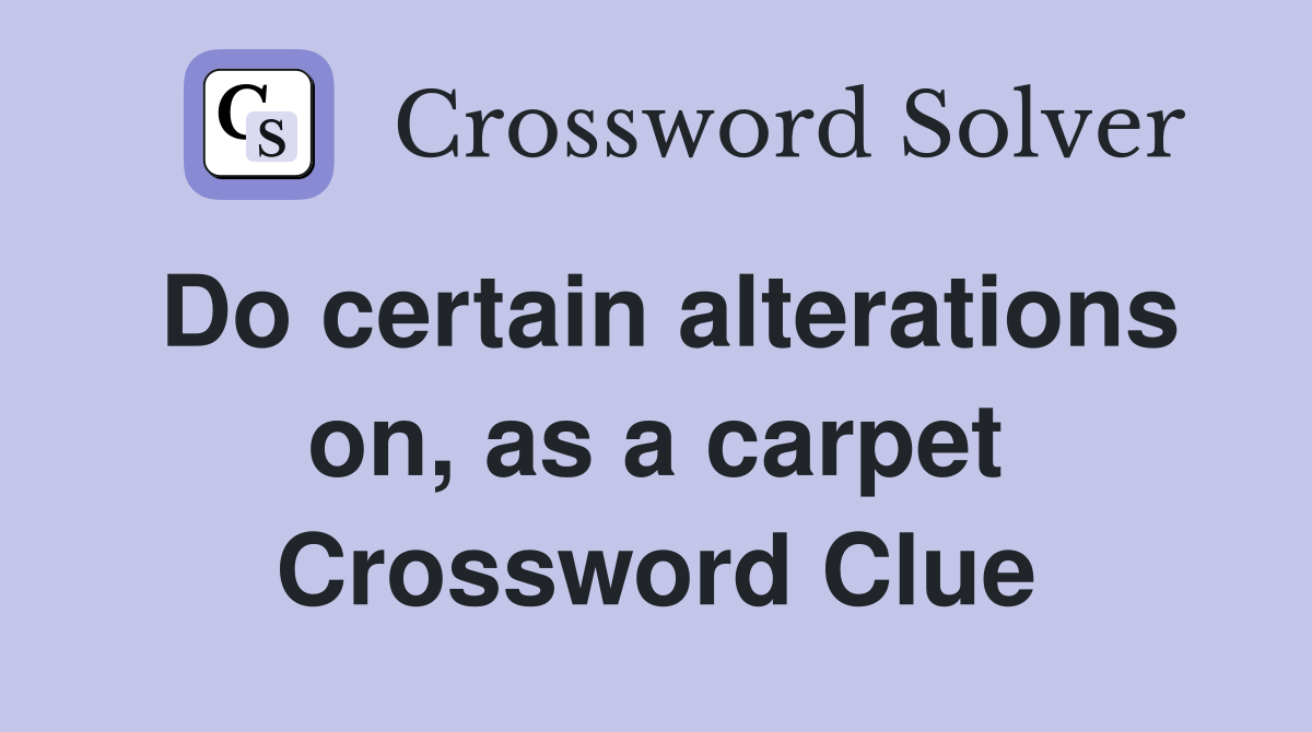 Do certain alterations on, as a carpet Crossword Clue