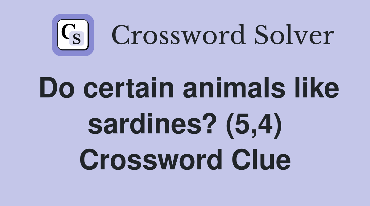 Do certain animals like sardines? (5,4) Crossword Clue
