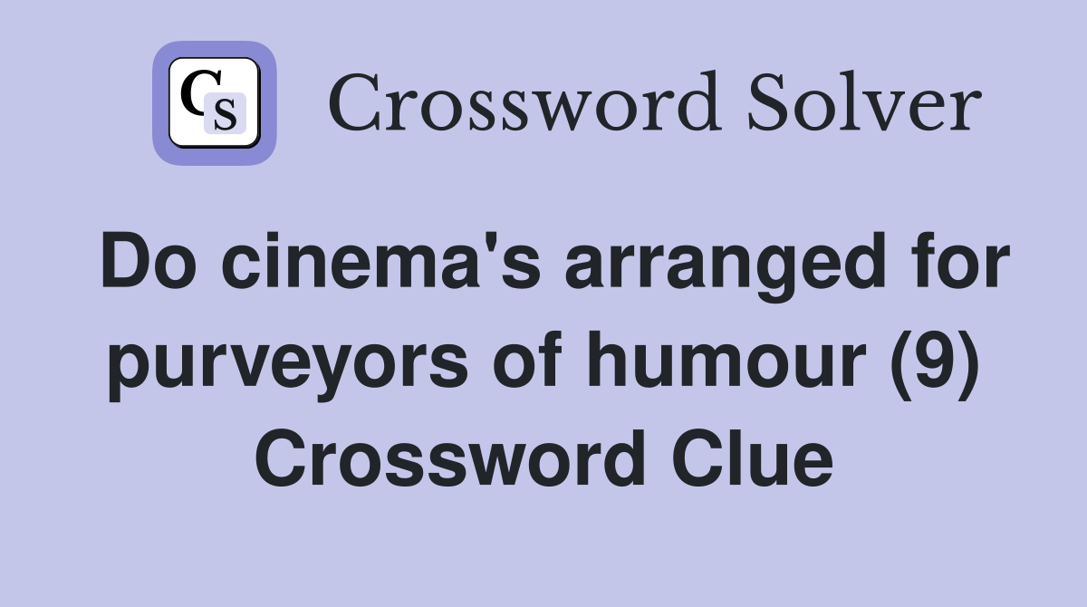 Do cinema's arranged for purveyors of humour (9) Crossword Clue