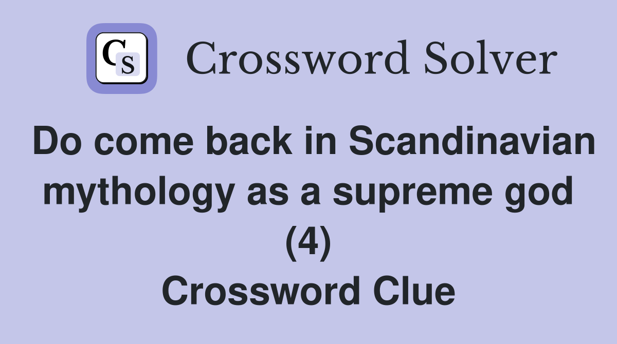 Do come back in Scandinavian mythology as a supreme god (4) Crossword Clue