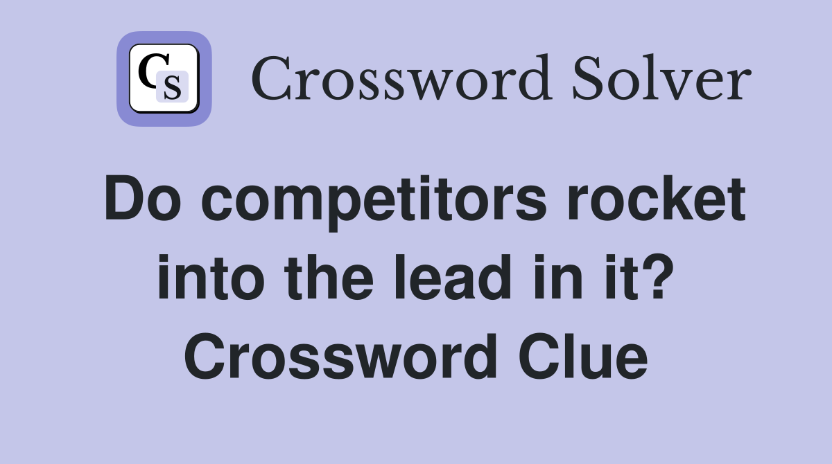 Do competitors rocket into the lead in it? Crossword Clue
