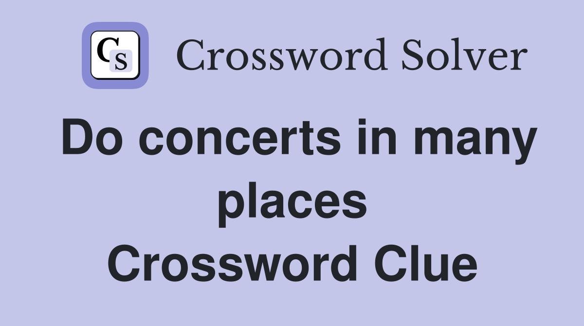 Do concerts in many places Crossword Clue