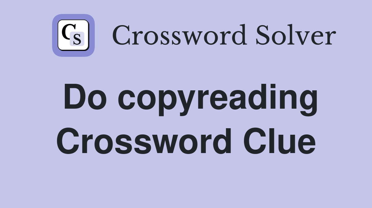 Do copyreading Crossword Clue