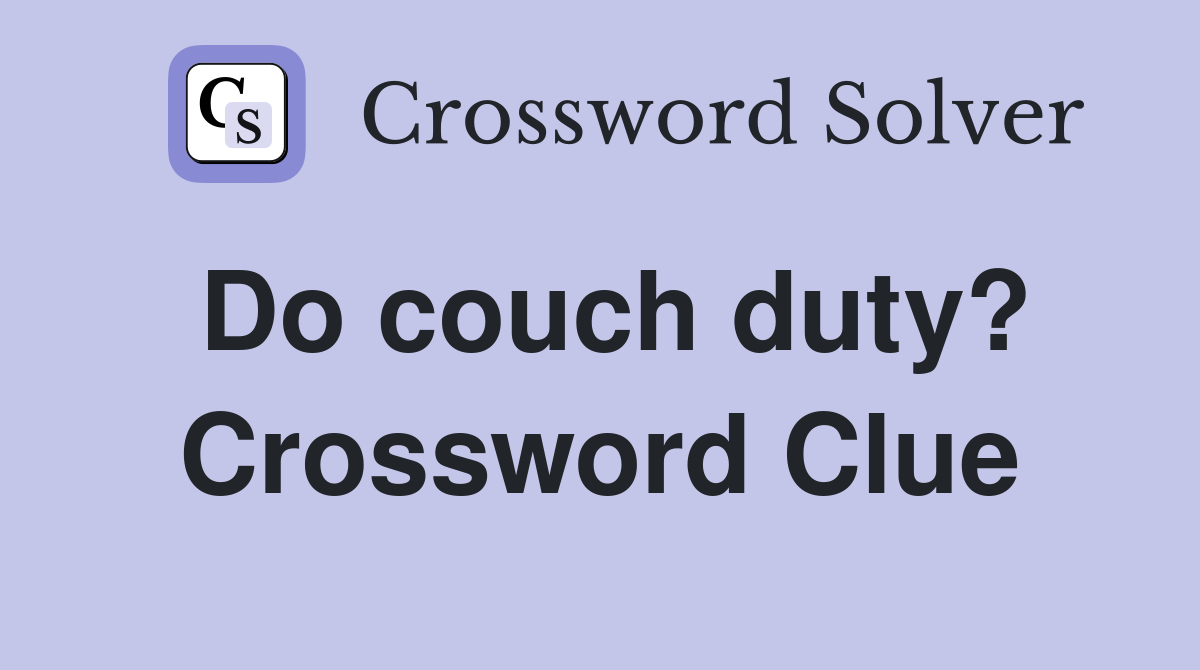 Do couch duty? Crossword Clue