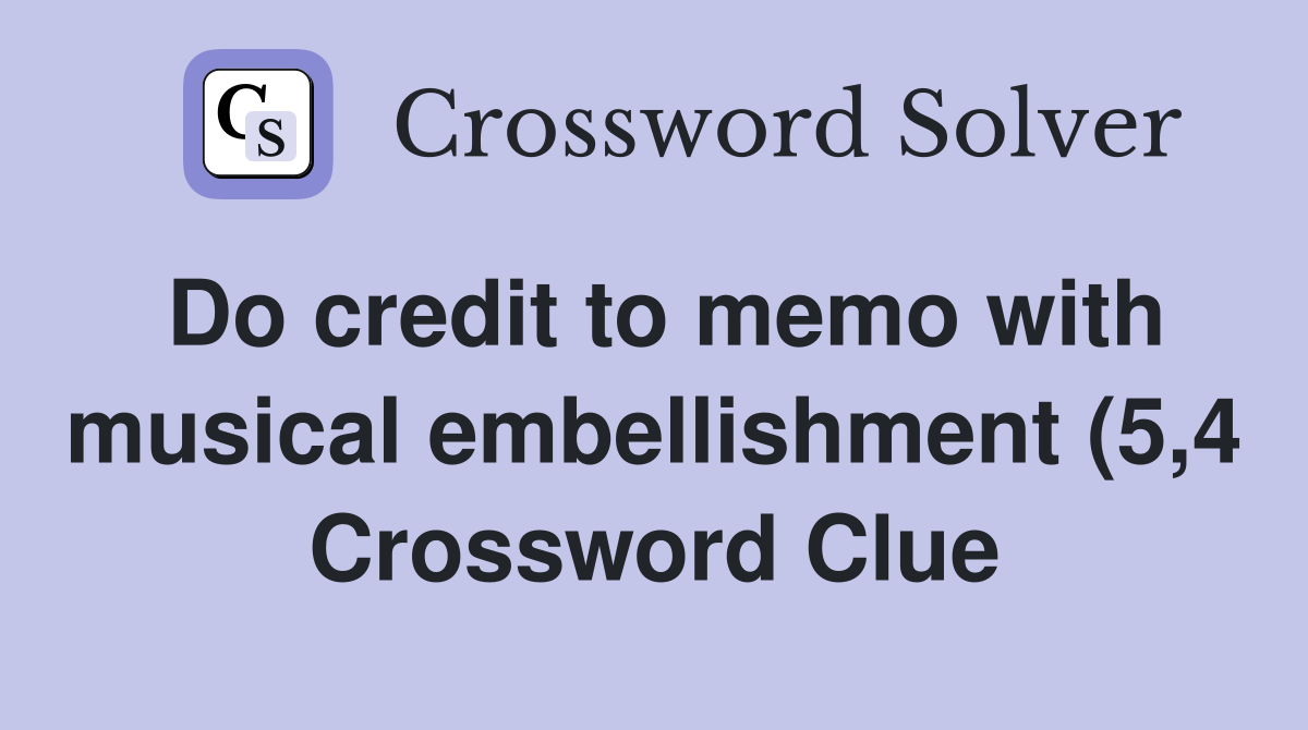 Do credit to memo with musical embellishment (5 4) Crossword Clue Do credit to memo with musical embellishment (5 4) Crossword Clue