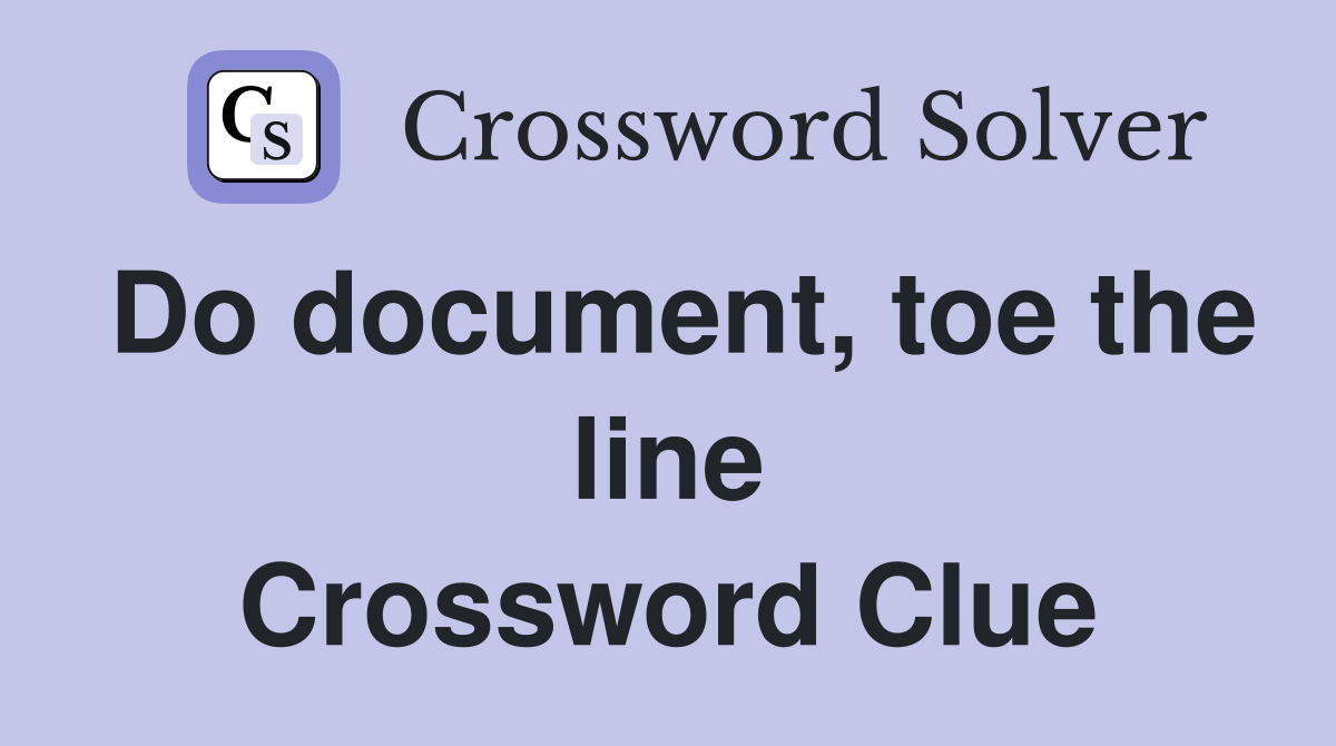 Do document, toe the line Crossword Clue