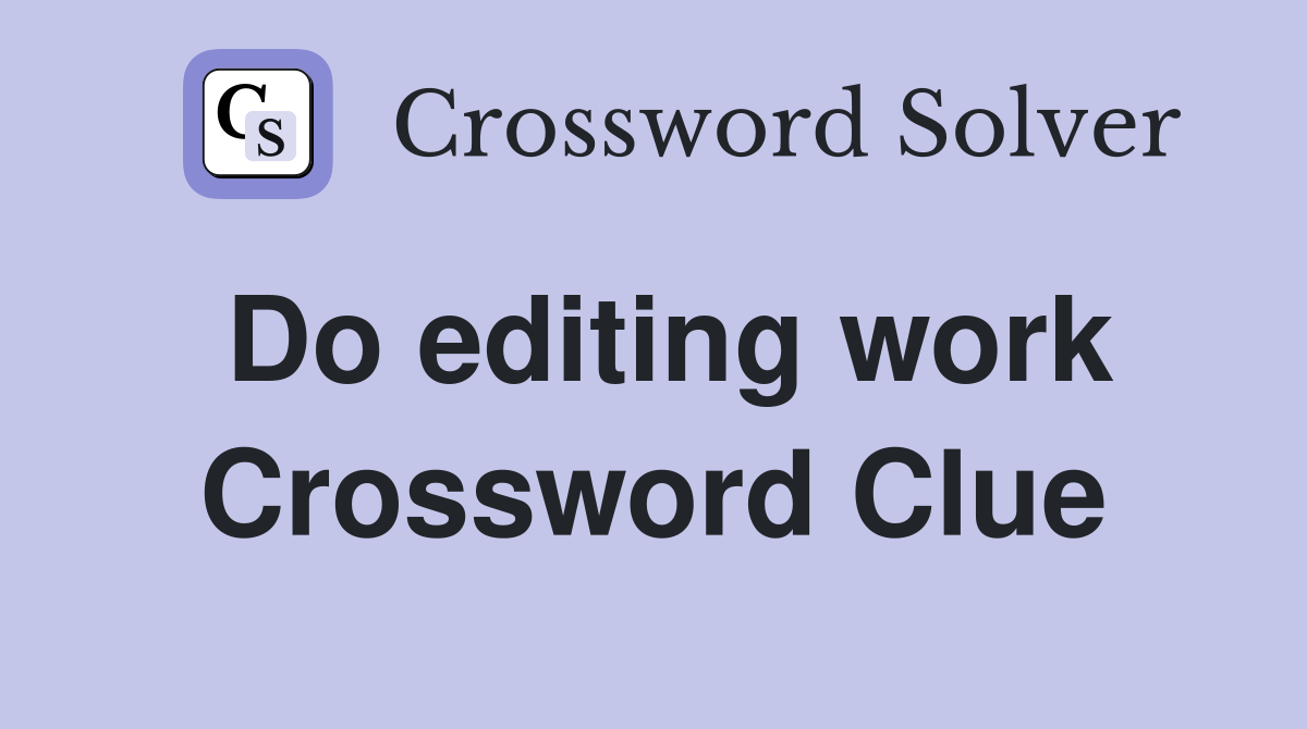 Do editing work Crossword Clue
