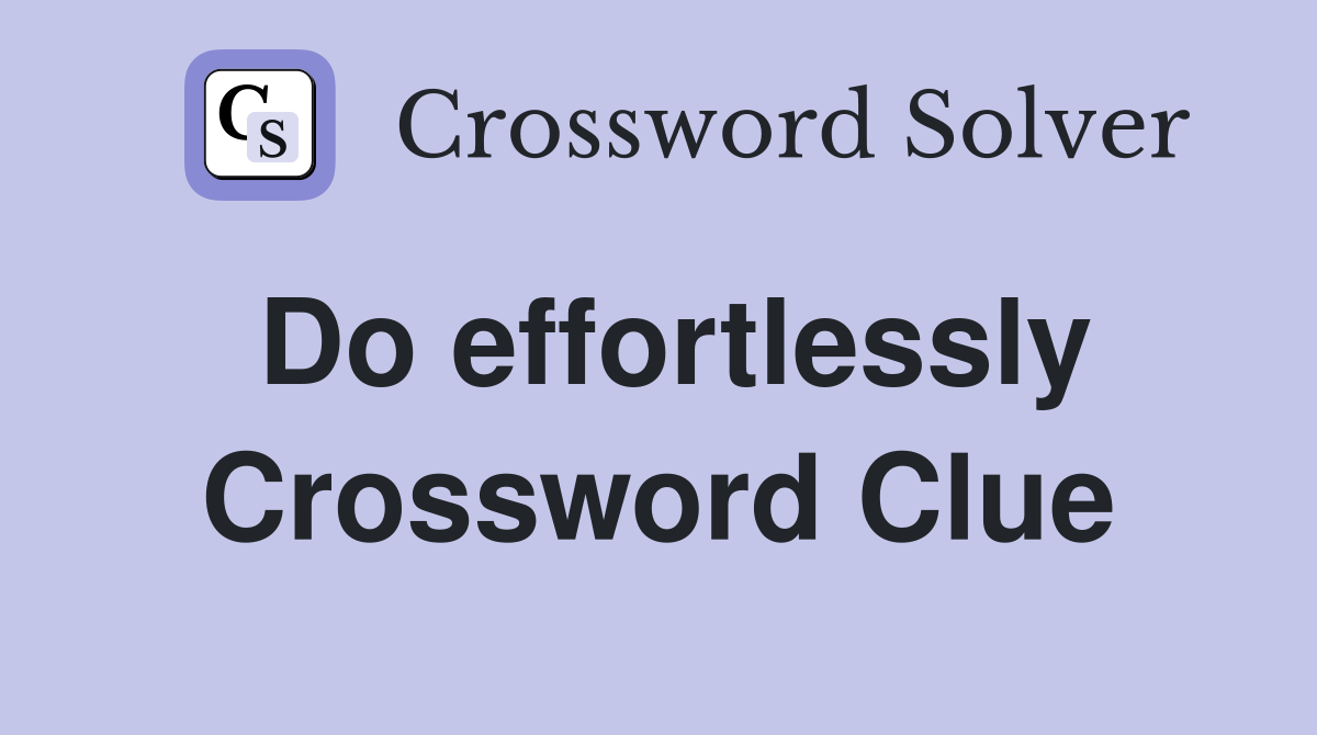 Do effortlessly Crossword Clue