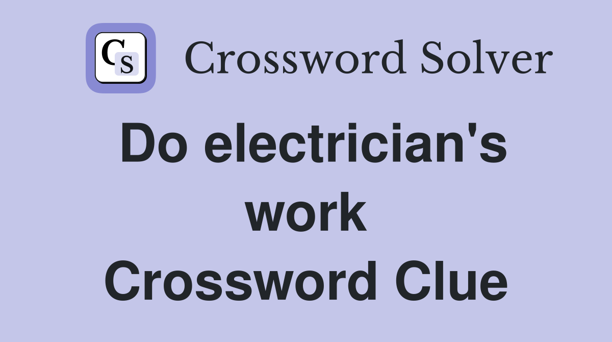 Do electrician's work Crossword Clue
