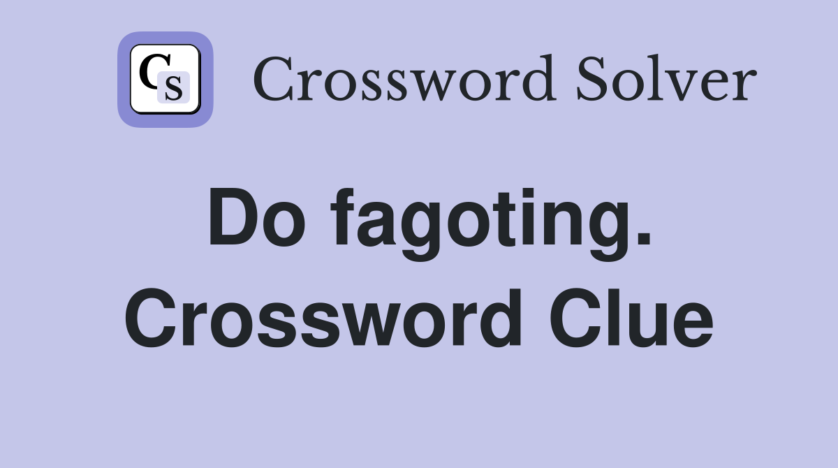 Do fagoting. Crossword Clue