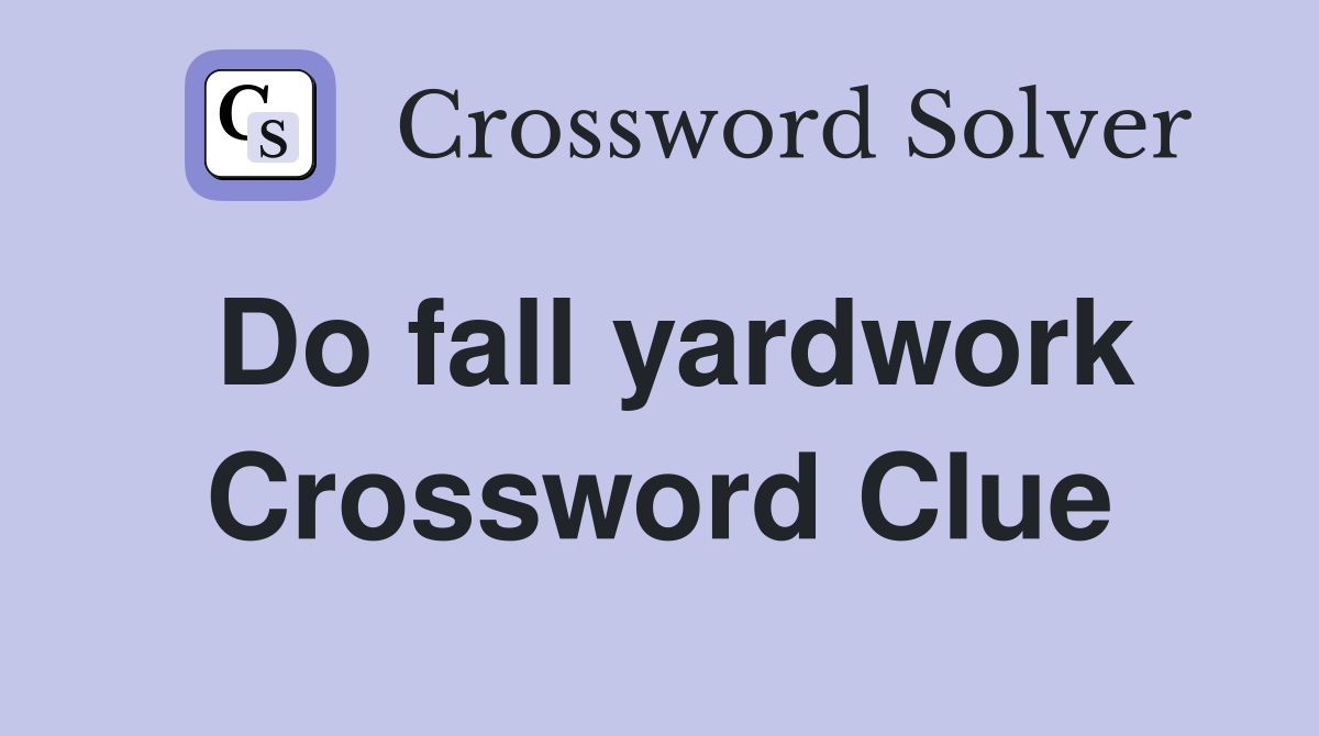 Do fall yardwork Crossword Clue