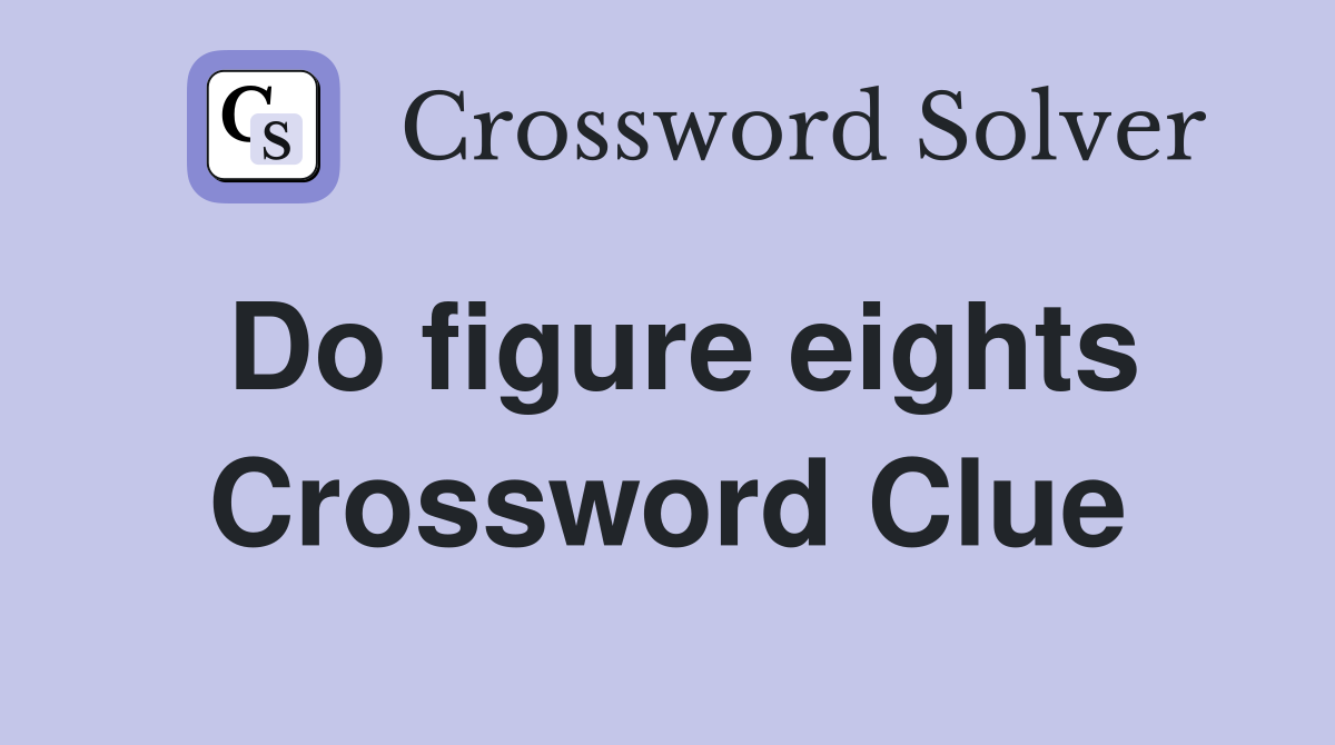 Do figure eights Crossword Clue