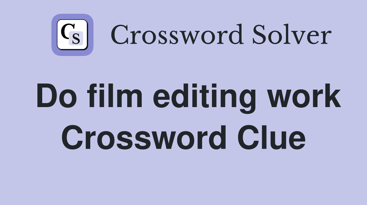 Do film editing work Crossword Clue