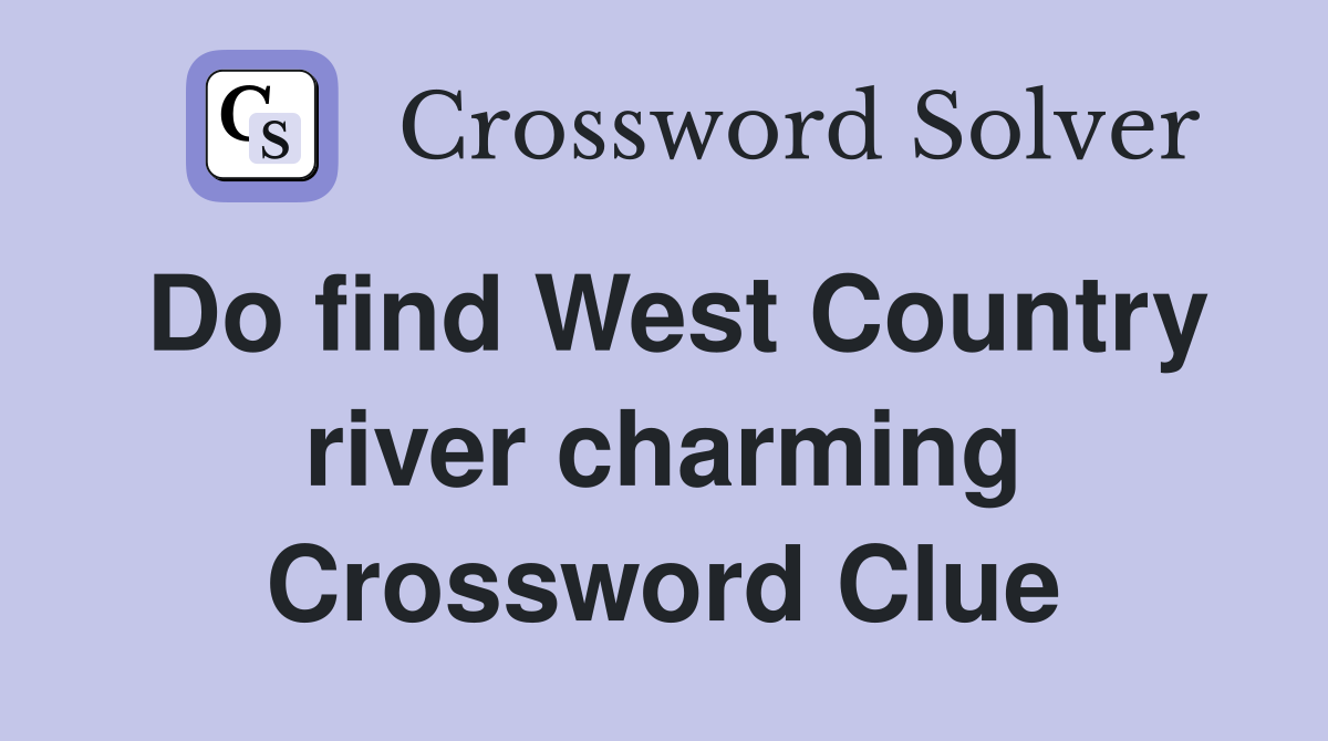 Do find West Country river charming Crossword Clue