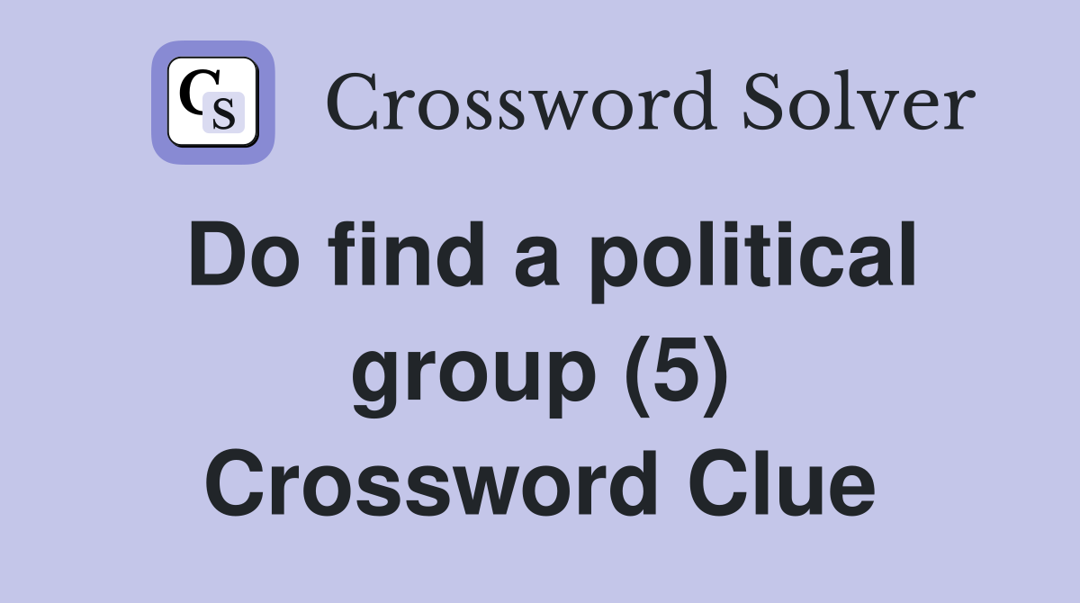 Do find a political group (5) Crossword Clue