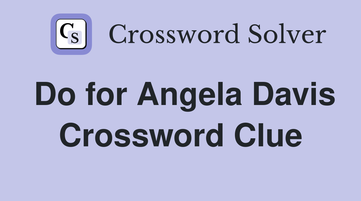 Do for Angela Davis Crossword Clue