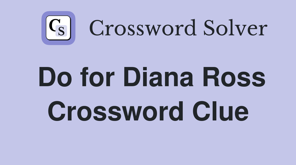 Do for Diana Ross Crossword Clue
