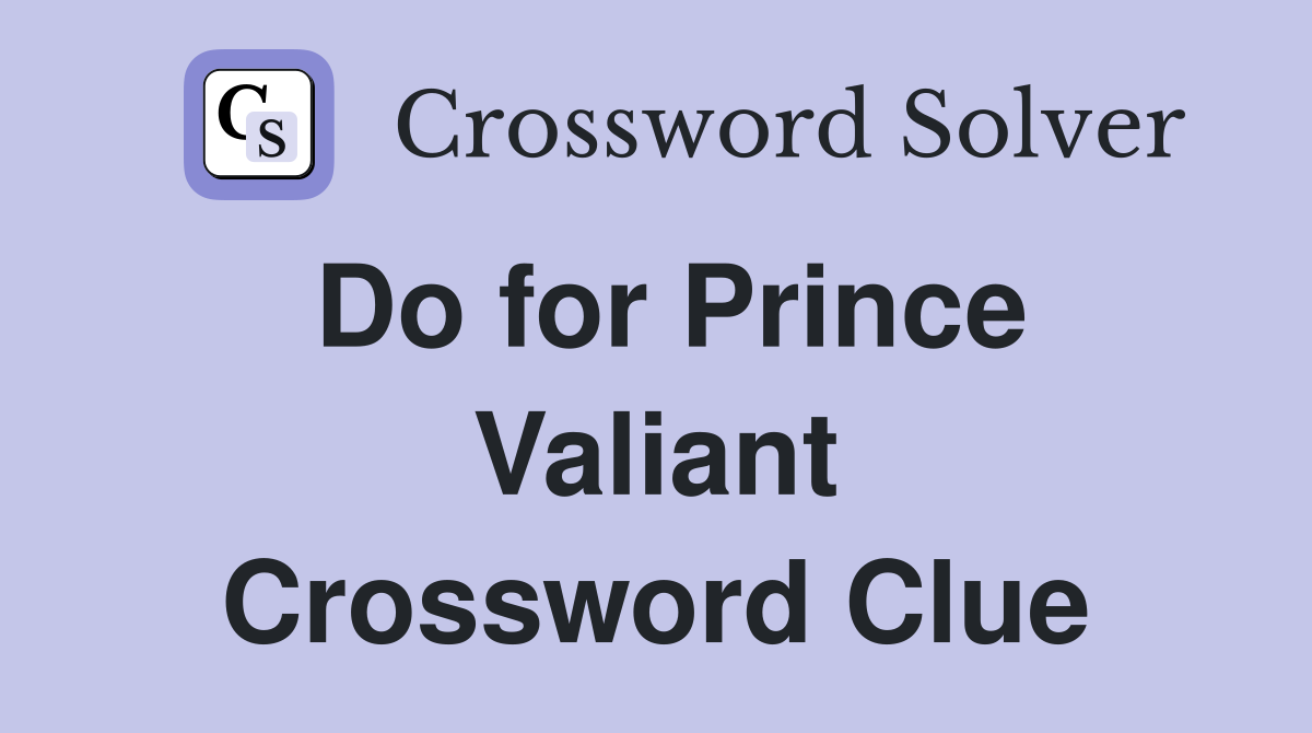 Do for Prince Valiant Crossword Clue