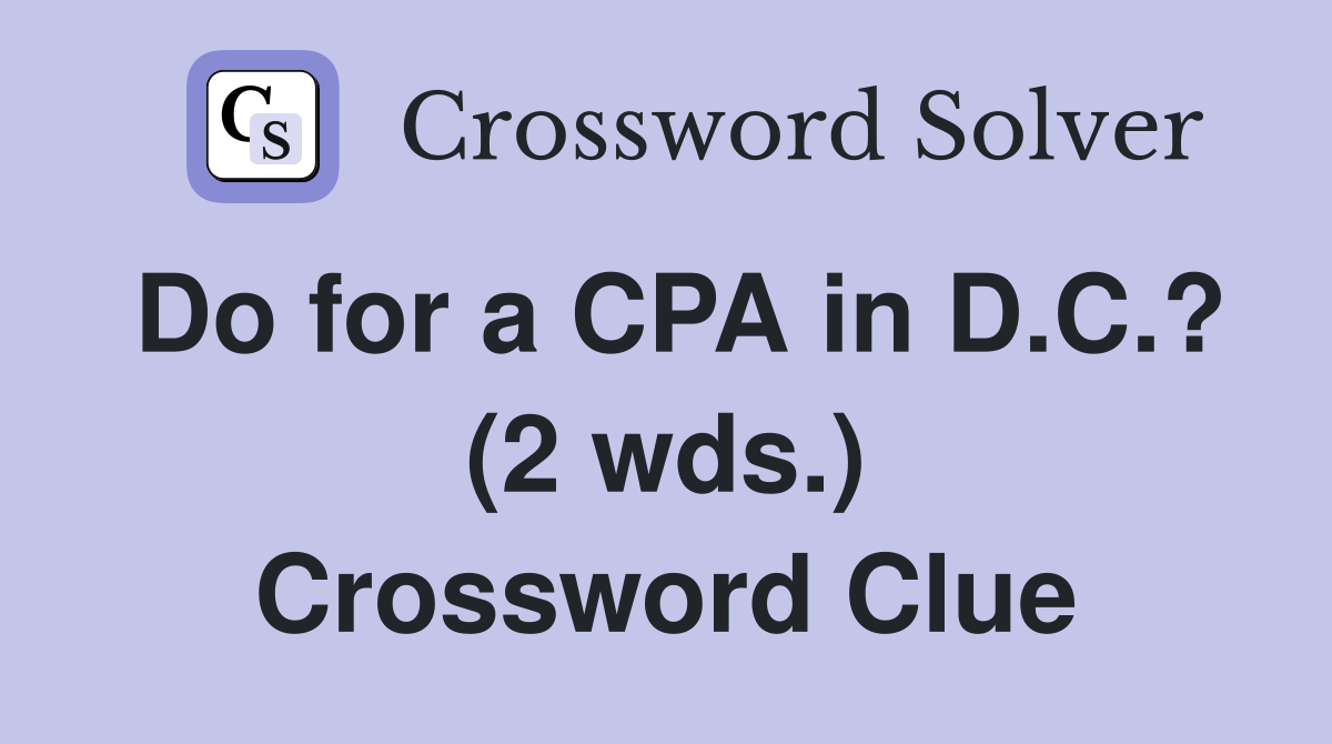 Do for a CPA in D.C.? (2 wds.) Crossword Clue
