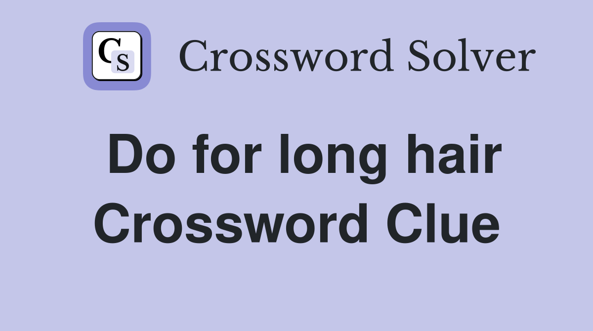 Do for long hair Crossword Clue