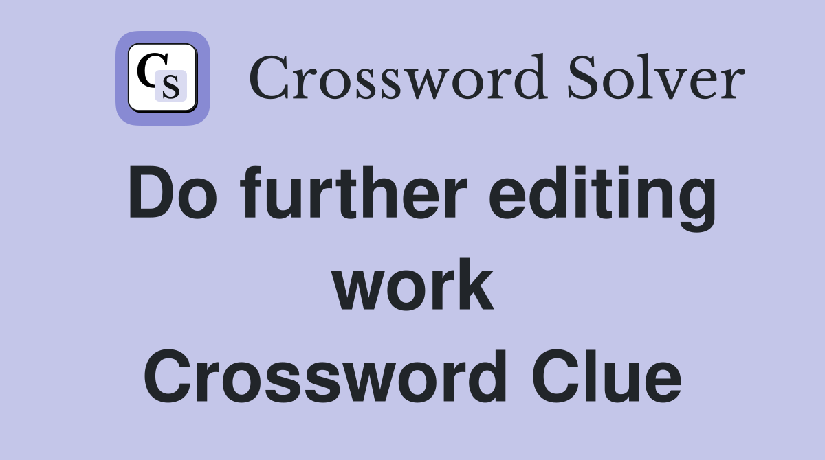 Do further editing work Crossword Clue