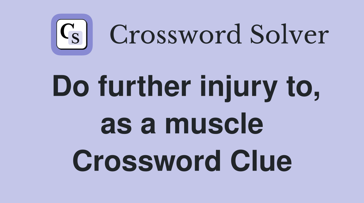 Do further injury to, as a muscle Crossword Clue