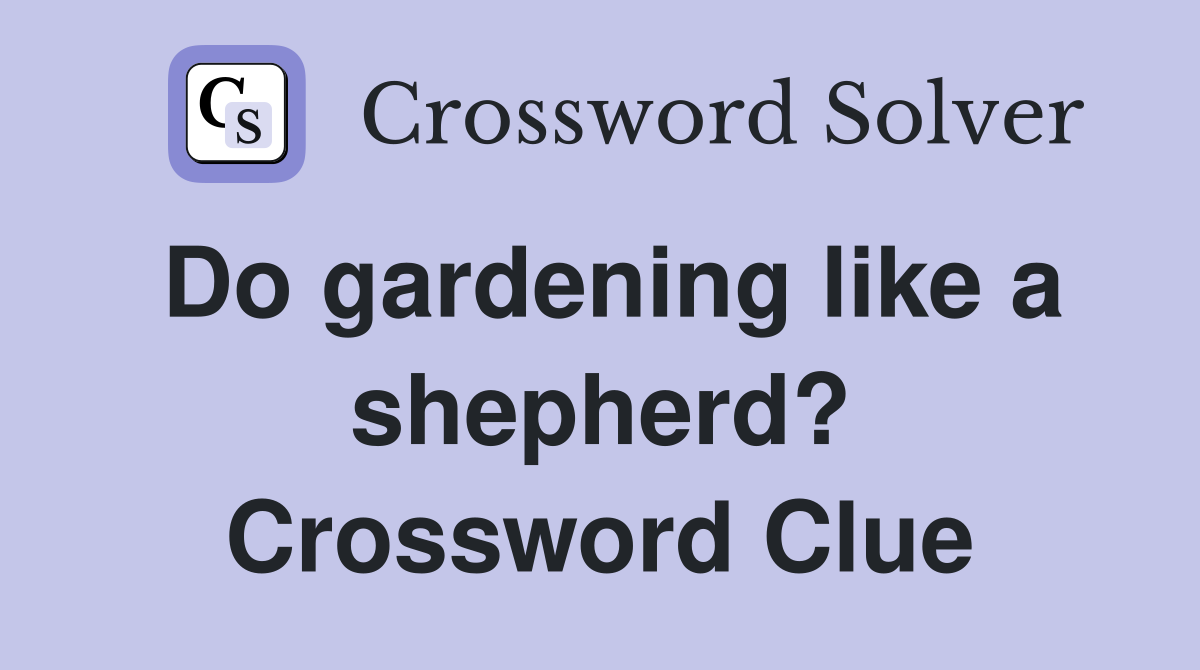 Do gardening like a shepherd? Crossword Clue