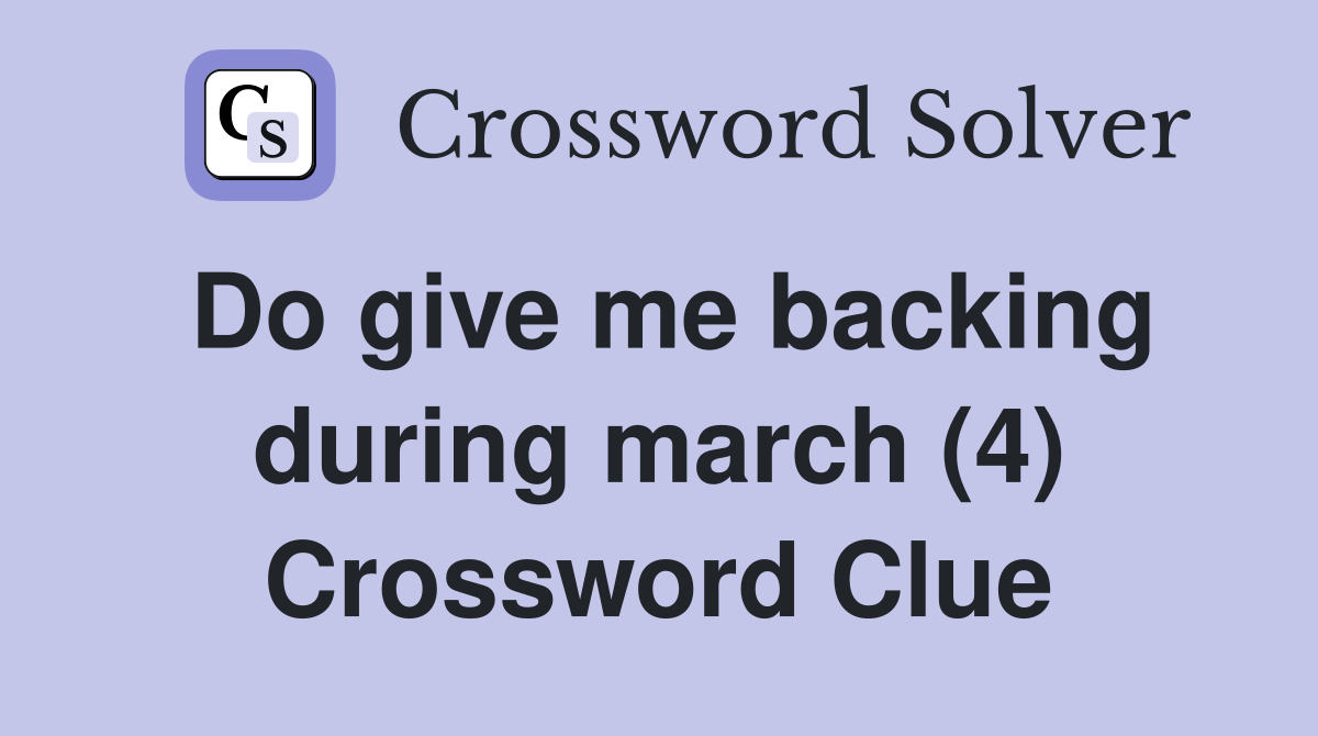 Do give me backing during march (4) Crossword Clue