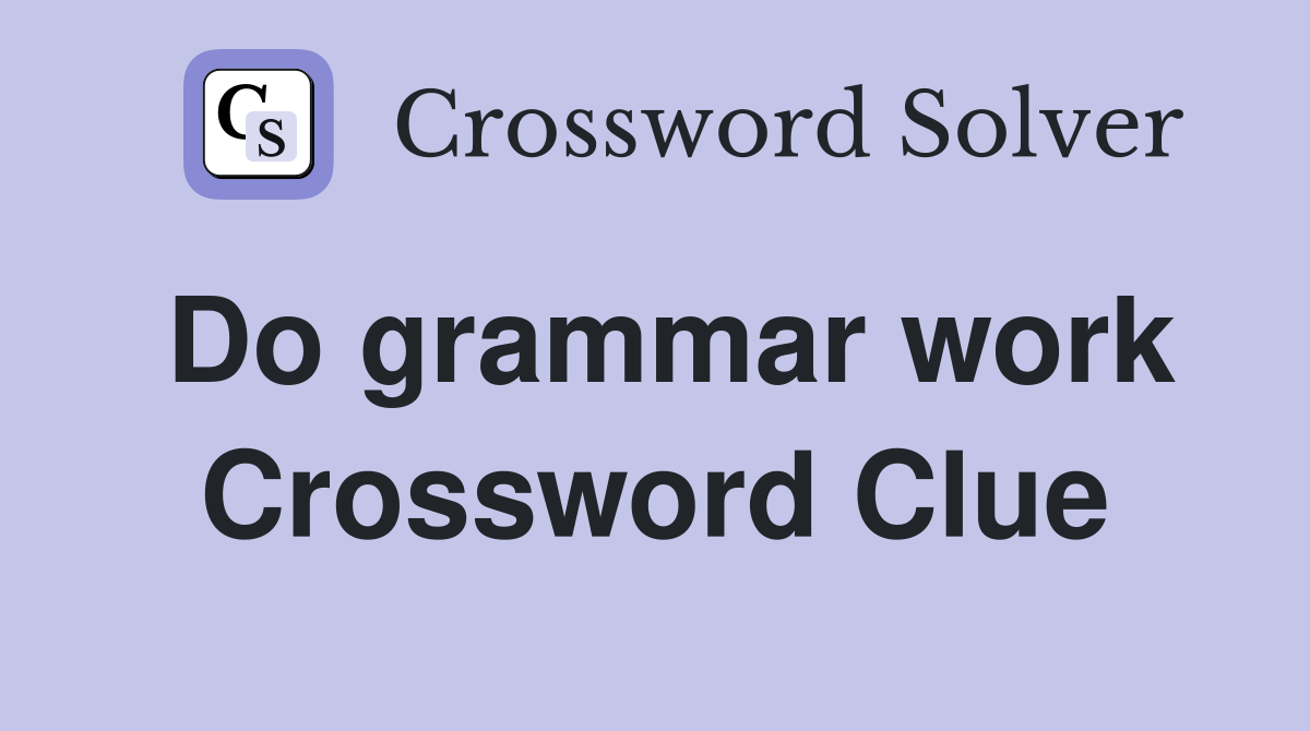 Do grammar work Crossword Clue