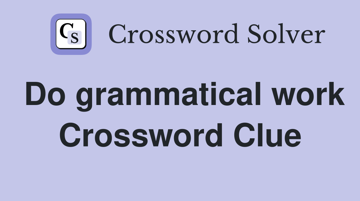 Do grammatical work Crossword Clue