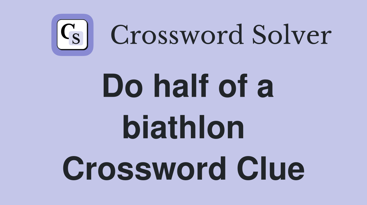 Do half of a biathlon Crossword Clue