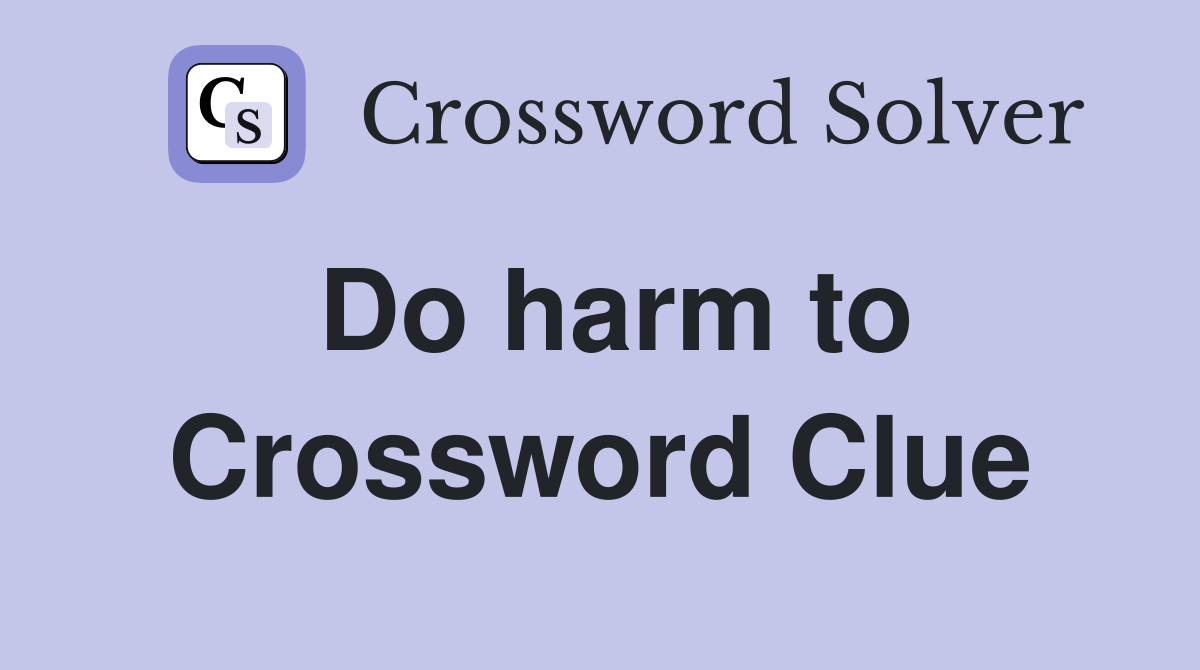 Do harm to Crossword Clue