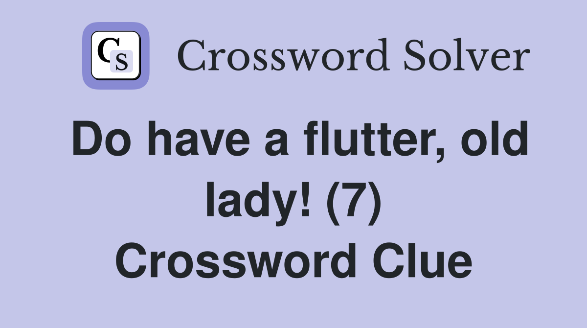 Do have a flutter, old lady! (7) Crossword Clue