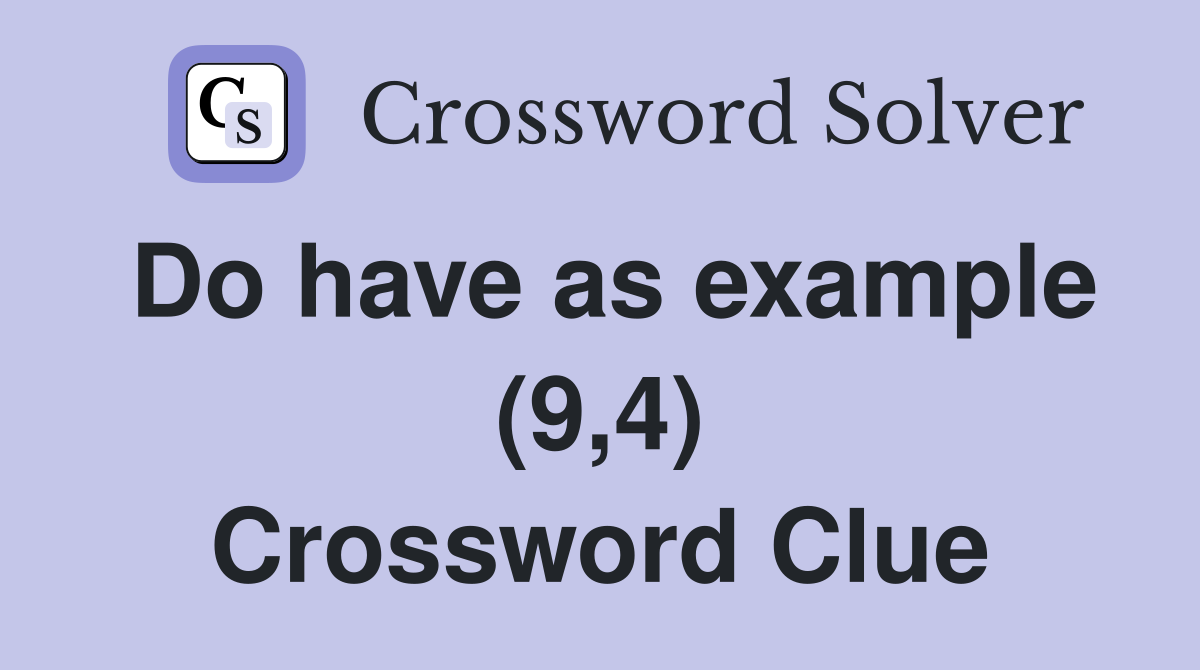 Do have as example (9,4) Crossword Clue