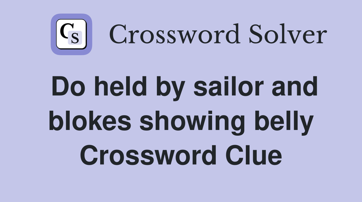 Do held by sailor and blokes showing belly Crossword Clue