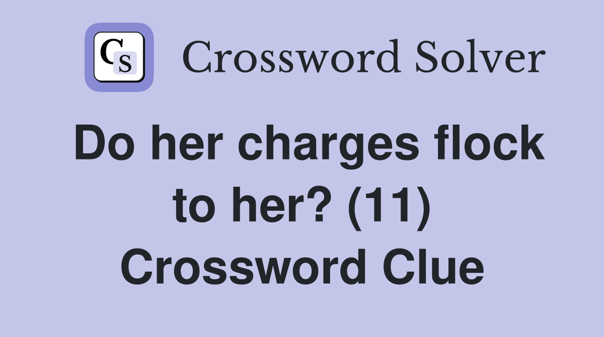 Do her charges flock to her? (11) Crossword Clue